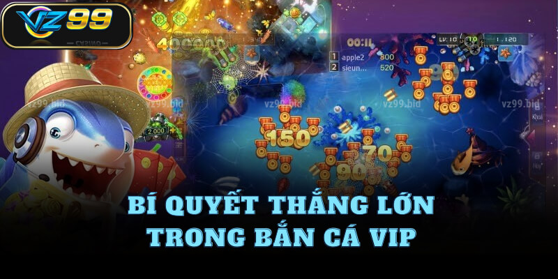 Bí quyết thắng lớn trong bắn cá VIP