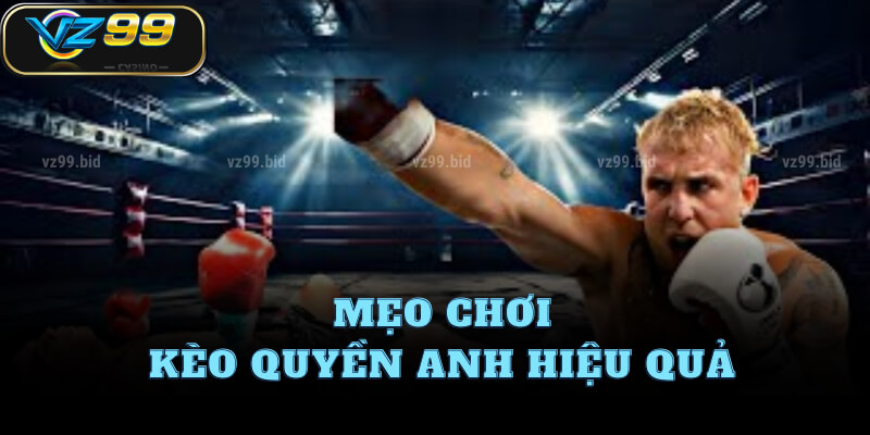Mẹo chơi kèo quyền anh hiệu quả