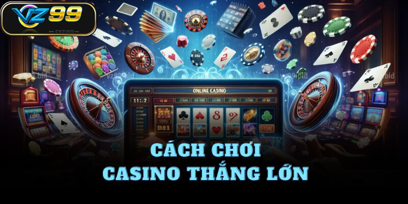 Cách chơi casino thắng lớn