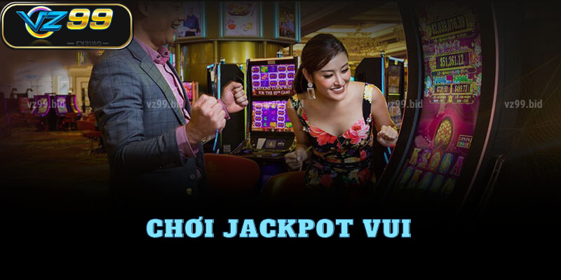 Hướng dẫn chơi Jackpot vui nhộn tại VZ99