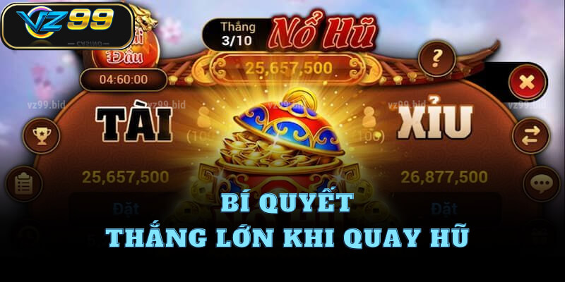 Bí quyết thắng lớn khi quay hũ