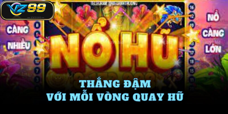 Thắng đậm với mỗi vòng quay hũ