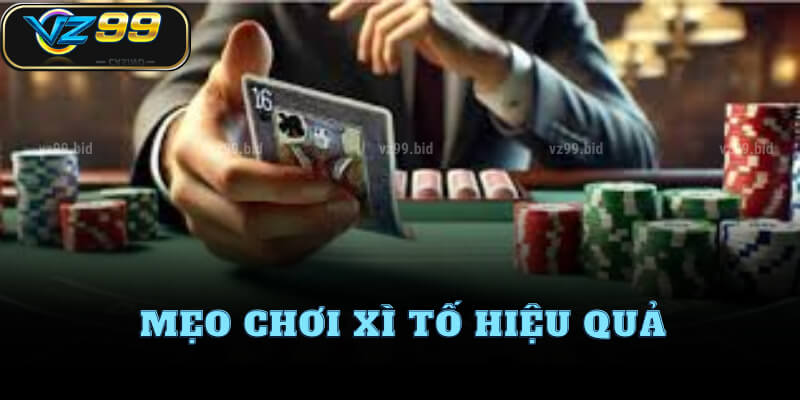 Mẹo chơi xì tố hiệu quả