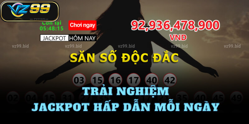 Trải nghiệm Jackpot hấp dẫn mỗi ngày