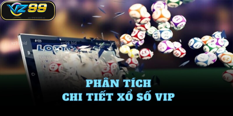 Phân tích chi tiết xổ số VIP