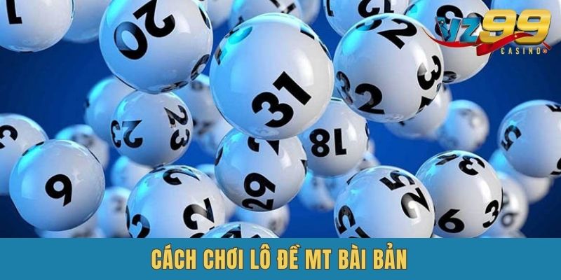 Hướng dẫn trải nghiệm lô đề MT bài bản