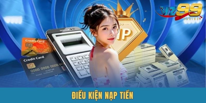 Điều kiện cần biết khi nạp tiền VZ99