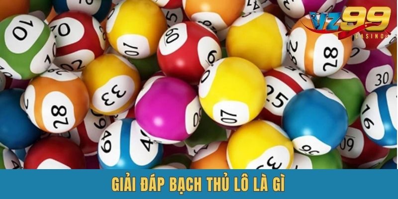 Bỏ túi khái niệm bạch thủ lô là gì