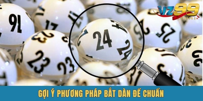 Chia sẻ phương pháp bắt dàn đề chuẩn hiệu quả bất ngờ