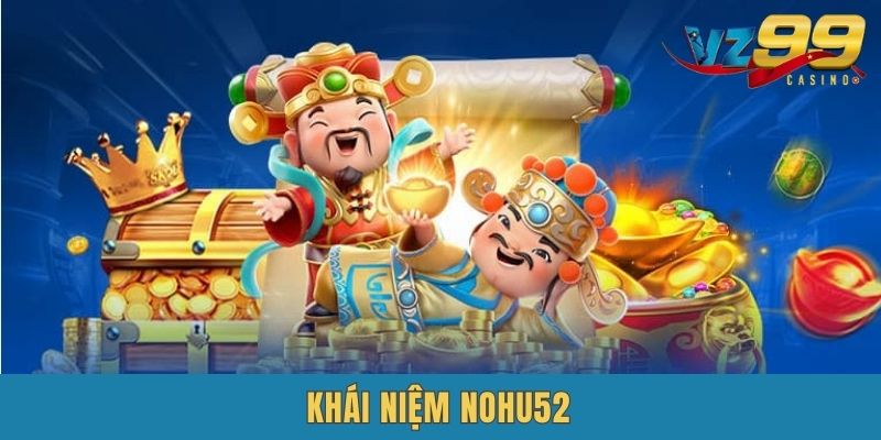 Nohu52 là gì?