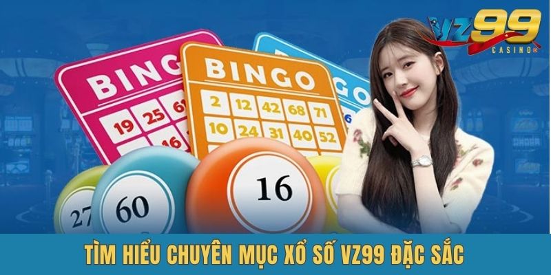 Khám phá tổng quan về VZ99 Xổ Số đình đám