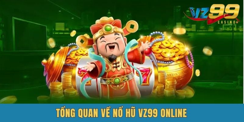 Tổng quan về VZ99 Nổ Hũ online
