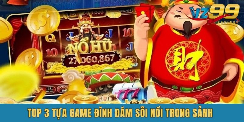 Top 3 tựa game đình đám sôi nổi trong sảnh