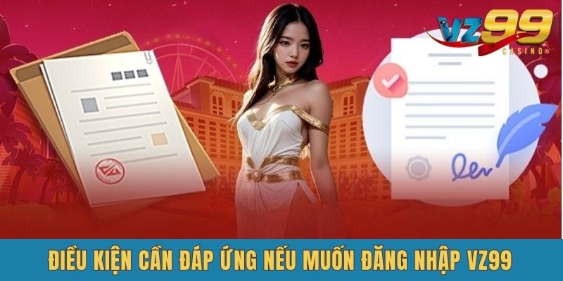 Điều kiện để hội viên Vz99 Đăng Nhập