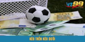 Kèo Trên Kèo Dưới - Soi Kèo Chuẩn Xác Cho Game Thủ
