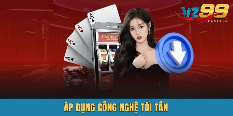 Vz99 Tải App sẽ đem tới lợi ích đặc biệt gì?