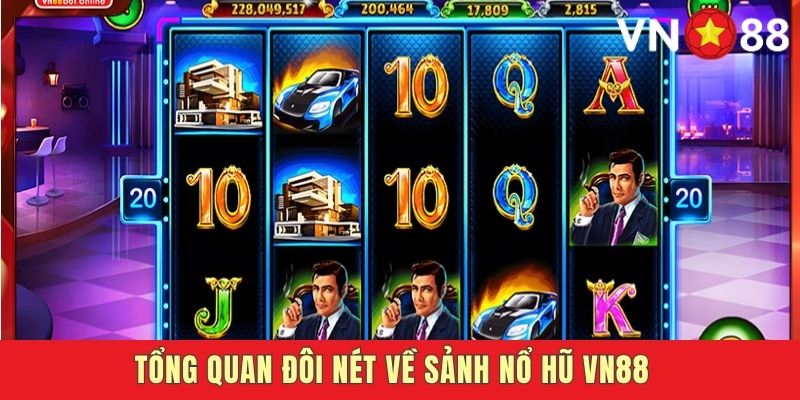 Khái quát về sảnh chơi VN88 Nổ Hũ