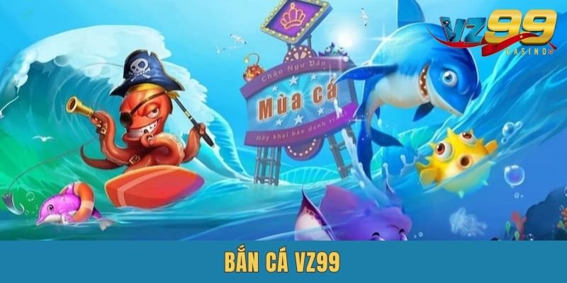 Vz99 Bắn Cá